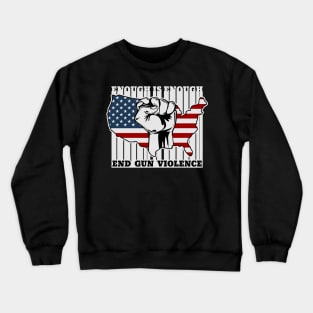 Enough Is Enough End Gun Violence Crewneck Sweatshirt